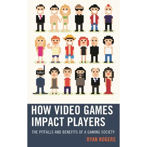 How Video Games Impact Players: The Pitfalls and Benefits of a Gaming Society