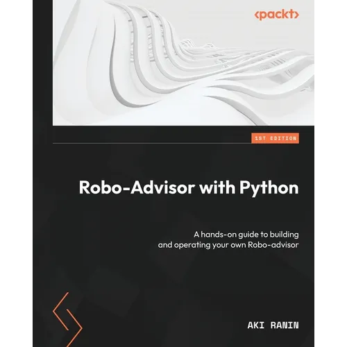 Robo-Advisor with Python: A hands-on guide to building and operating your own Robo-advisor