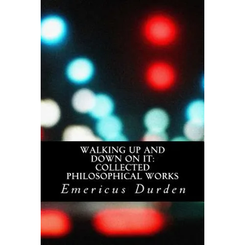 Walking Up And Down On It: Collected Philosophical Works