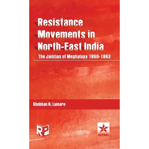 Resistance Movements in North East India: the Jaintias of Meghalaya 1860-1863