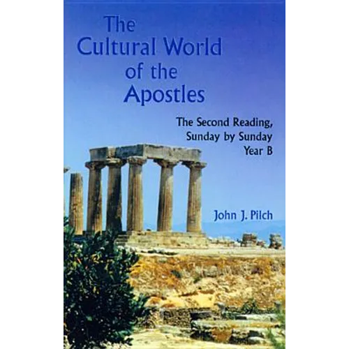 The Cultural World of the Apostles: The Second Reading, Sunday by Sunday, Year B