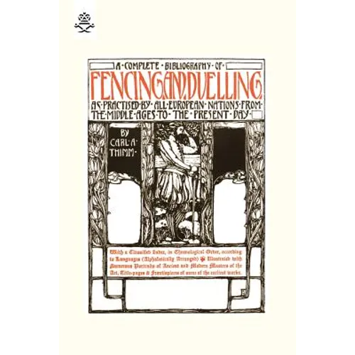 Complete Bibliography of Fencing and Duelling, as Practised by All European Nations from the Middle Ages to the Present Day