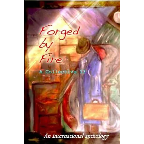 Forged by Fire: An International Anthology