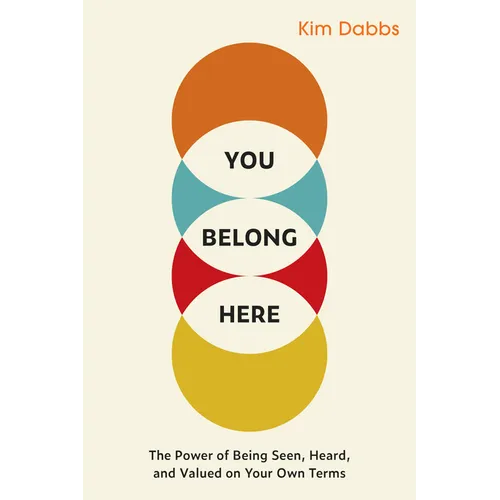 You Belong Here: The Power of Being Seen, Heard, and Valued on Your Own Terms