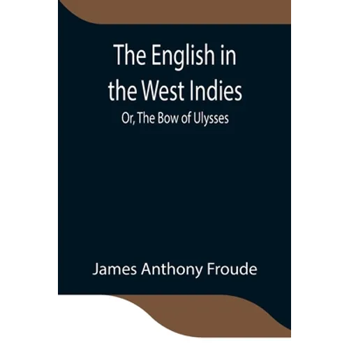 The English In The West Indies; Or, The Bow Of Ulysses