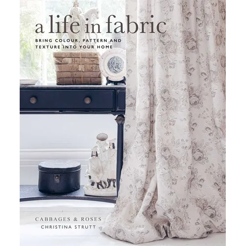 A Life in Fabric: Bring Colour, Pattern and Texture Into Your Home