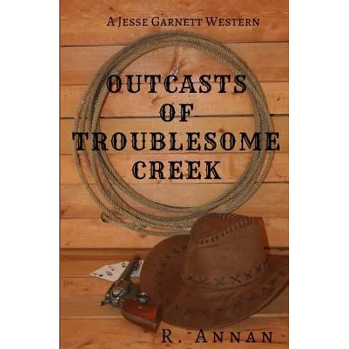 Outcasts of Troublesome Creek: A Jesse Garnett Western