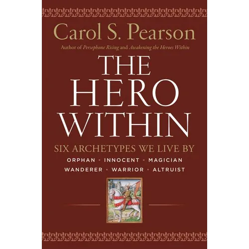 Hero Within - Rev. & Expanded Ed.: Six Archetypes We Live by