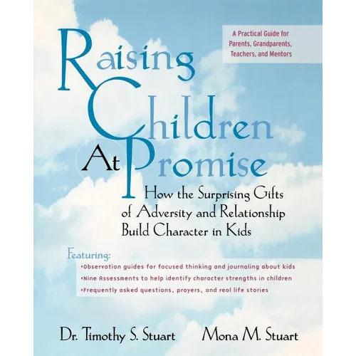 Raising Children at Promise: How the Surprising Gifts of Adversity and Relationship Build Character in Kids