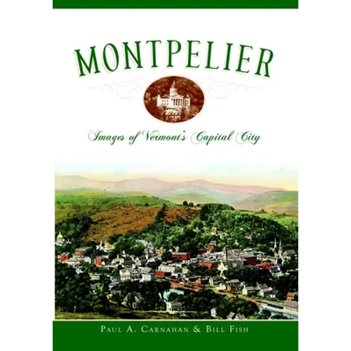 Montpelier: Images of Vermont's Capital City