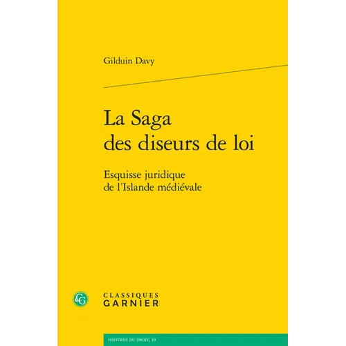 La Saga Des Diseurs de Loi: Esquisse Juridique de l'Islande Medievale