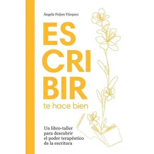 Escribir te hace bien: Un libro-taller para descubrir los beneficios terapéuticos de la escritura
