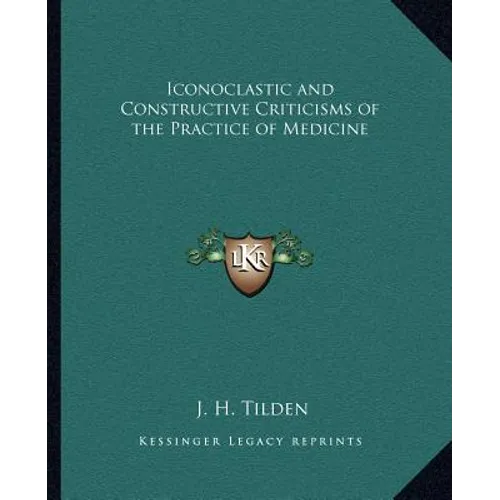 Iconoclastic and Constructive Criticisms of the Practice of Medicine