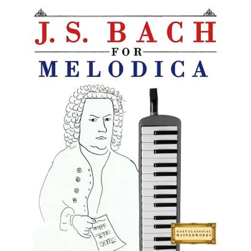 J. S. Bach for Melodica: 10 Easy Themes for Melodica Beginner Book
