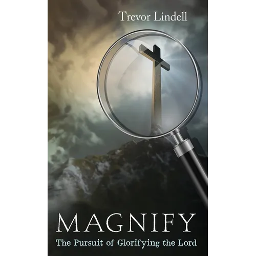 Magnify: The Pursuit of Glorifying the Lord