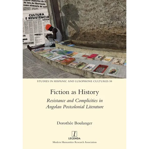 Fiction as History: Resistance and Complicities in Angolan Postcolonial Literature