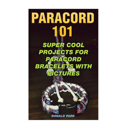Paracord 101: Super Cool Projects For Paracord Bracelets With Pictures
