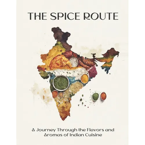 The Spice Route: A Journey Through the Flavors and Aromas of Indian Cuisine