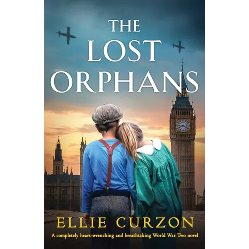 The Lost Orphans: A completely heart-wrenching and breathtaking World War Two novel