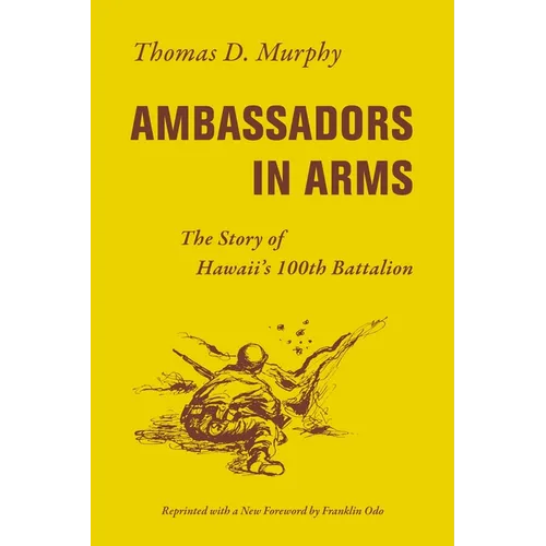Ambassadors in Arms: The Story of Hawaii's 100th Battalion