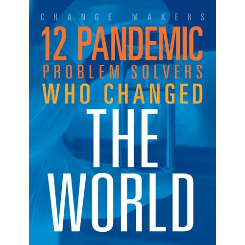 12 Pandemic Problem Solvers Who Changed the World