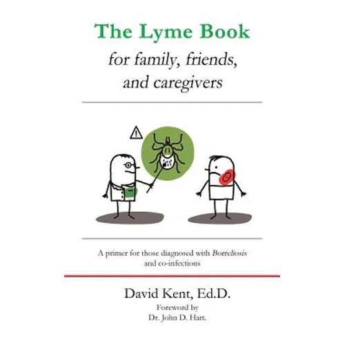 The Lyme book for family, friends, and caregivers: A primer for those diagnosed with Borreliosis and co-infections