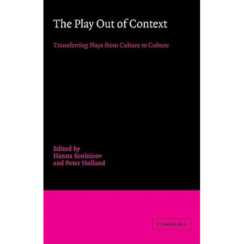 The Play Out of Context: Transferring Plays from Culture to Culture - Paperback