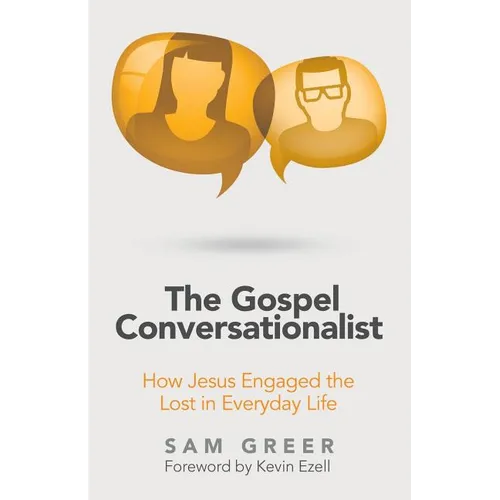 The Gospel Conversationalist: How Jesus Engaged the Lost in Everyday Life