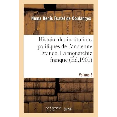 Histoire des institutions politiques de l'ancienne France Volume 3