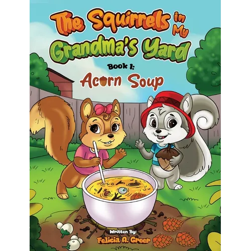 The Squirrels in My Grandma's Yard: Acorn Soup