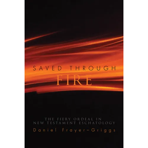 Saved Through Fire: The Fiery Ordeal in New Testament Eschatology