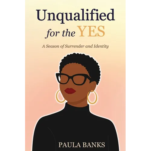 Unqualified for the Yes: A Season of Surrender and Identity