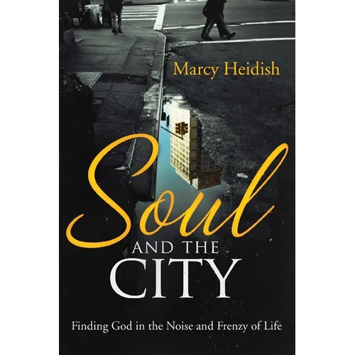 Soul and the City: Finding God in the Noise and Frenzy of Life
