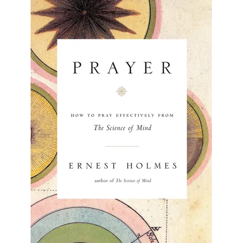 Prayer: How to Pray Effectively from the Science of Mind