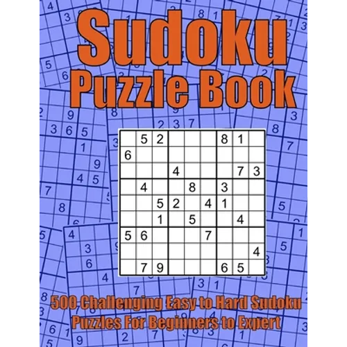 Challenging Easy to Hard Sudoku Puzzle Book: Relax and Solve 500 Sudoku Puzzles for adults, from Easy to Hard for Beginners and Experts. Complete with