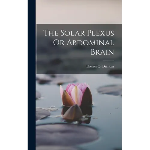 The Solar Plexus Or Abdominal Brain