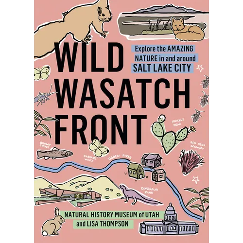 Wild Wasatch Front: Explore the Amazing Nature in and Around Salt Lake City