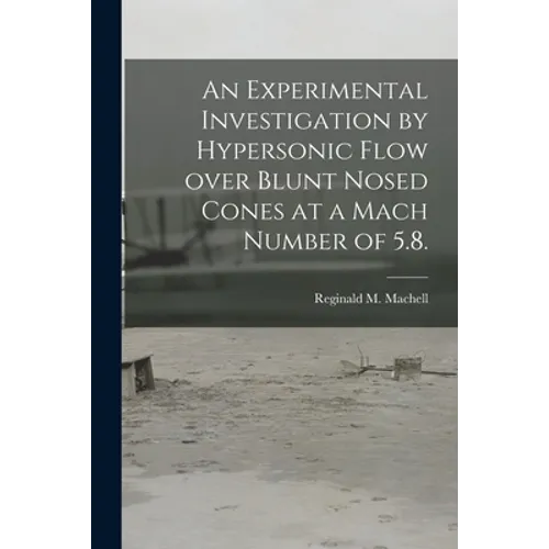 An Experimental Investigation by Hypersonic Flow Over Blunt Nosed Cones at a Mach Number of 5.8.