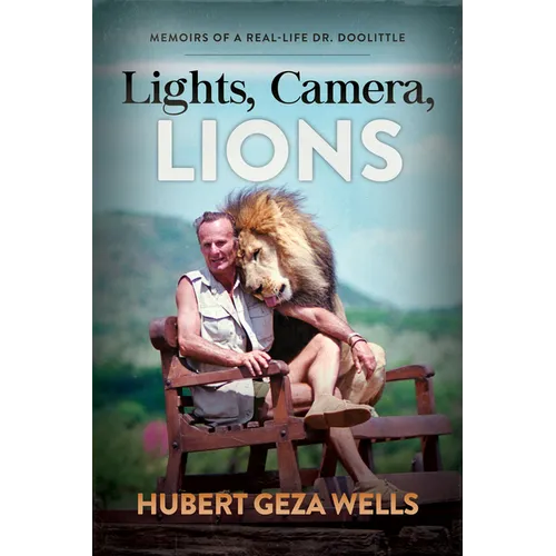 Lights, Camera, Lions: Memoirs of a Real-Life Dr. Doolittle