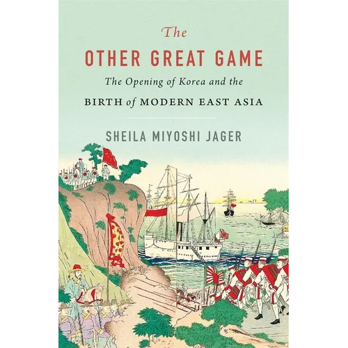 The Other Great Game: The Opening of Korea and the Birth of Modern East Asia