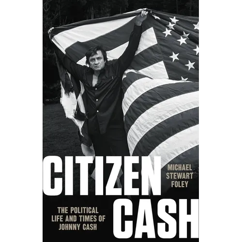Citizen Cash: The Political Life and Times of Johnny Cash