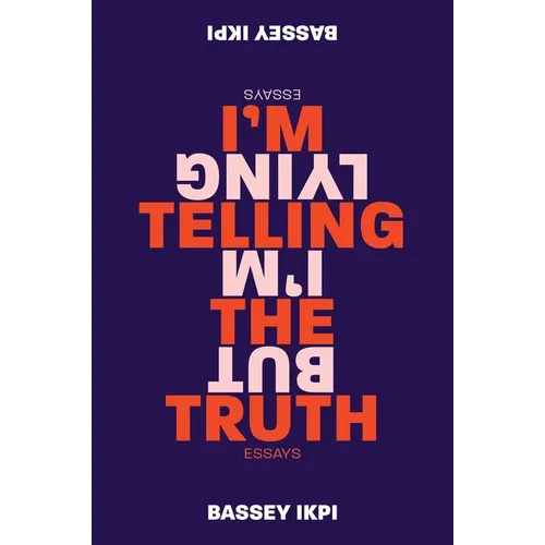 I'm Telling the Truth, But I'm Lying: Essays