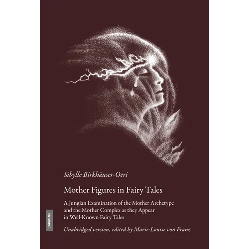 Mother Figures in Fairy Tales: A Jungian Examination of the Mother Archetype and the Mother Complex as They Appear in Well-Known Fairy Tales