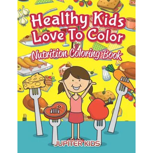 Healthy Kids Love To Color: Nutrition Coloring Book