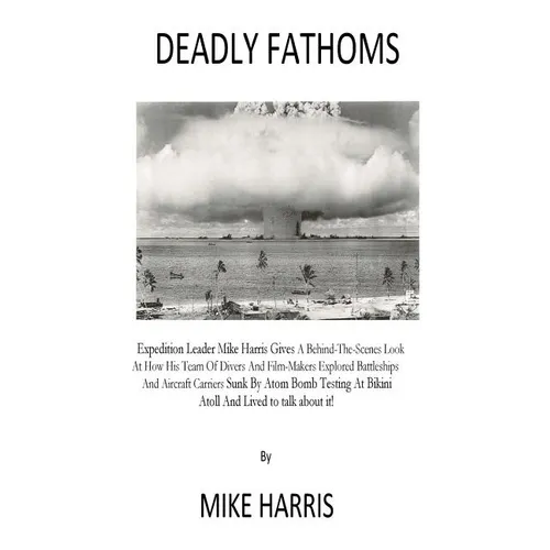Deadly Fathoms: Now For The First Time Expedition Leader Mike Harris Gives A Behind-The-Scenes Look At How His Team of Divers And Film