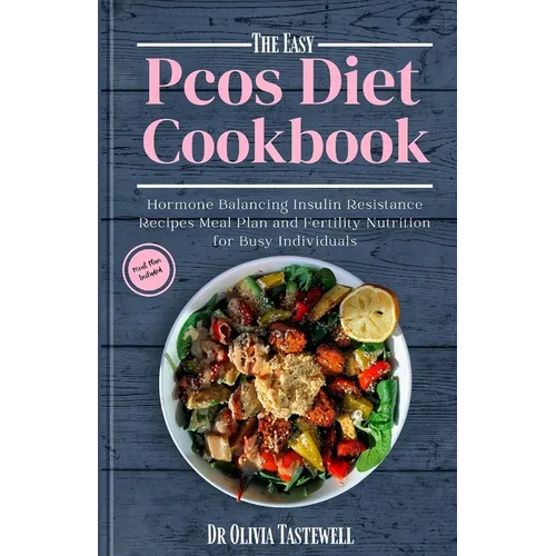 The Easy PCOS Diet Cookbook: Hormone Balancing Insulin Resistance Recipes Meal Plan and Fertility Nutrition for Busy Individuals