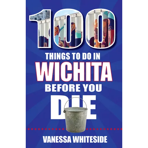 100 Things to Do in Wichita Before You Die
