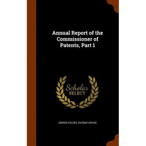 Annual Report of the Commissioner of Patents, Part 1