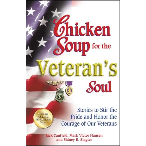Chicken Soup for the Veteran's Soul: Stories to Stir the Pride and Honor the Courage of Our Veterans