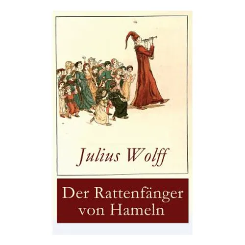 Der Rattenfänger von Hameln: Die bekannteste deutsche Sage